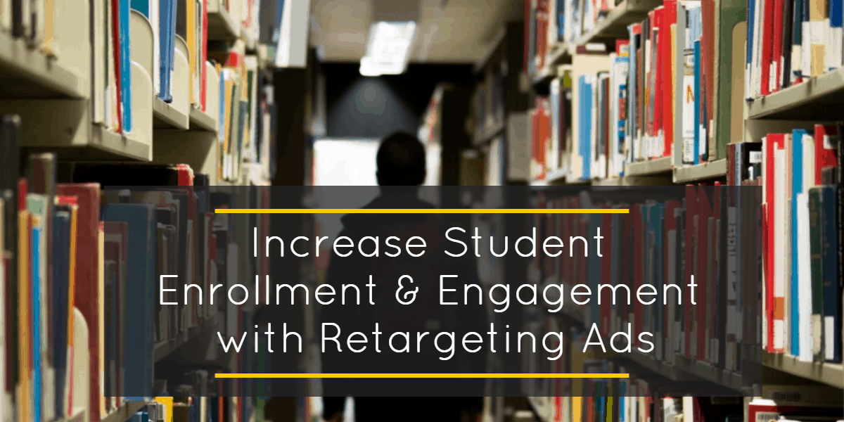 Increase Student Enrollment With Retargeting Ads