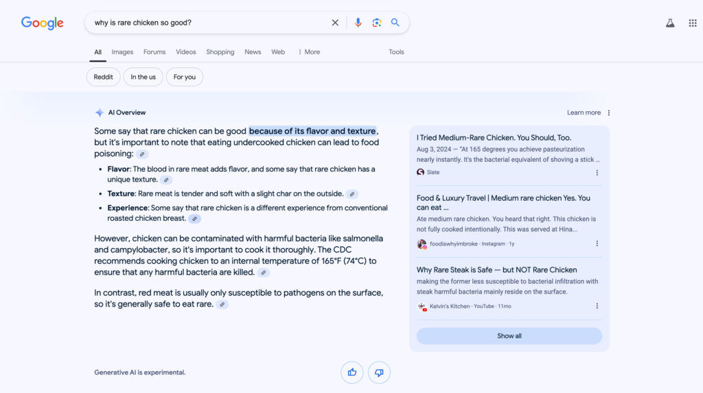 An image of Google AI overview search results answering the qustion 'why is rare chicken so good?' The AI overview acknowledges some people like it but there are lots of risks. Next to the overview are results that link out to three articles, two of which advocate for eating rare chicken, one of which says you should not.